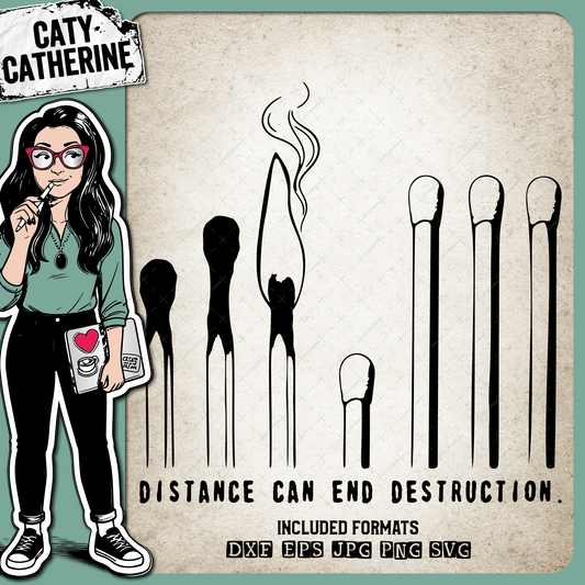 Matches Distance Can End Destruction – Quotes & Sayings SVG Design by Caty Catherine