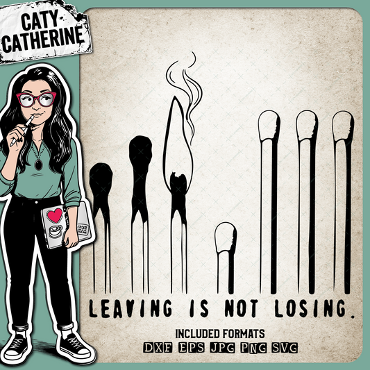 Matches Leaving Is Not Losing – Quotes & Sayings SVG Design by Caty Catherine