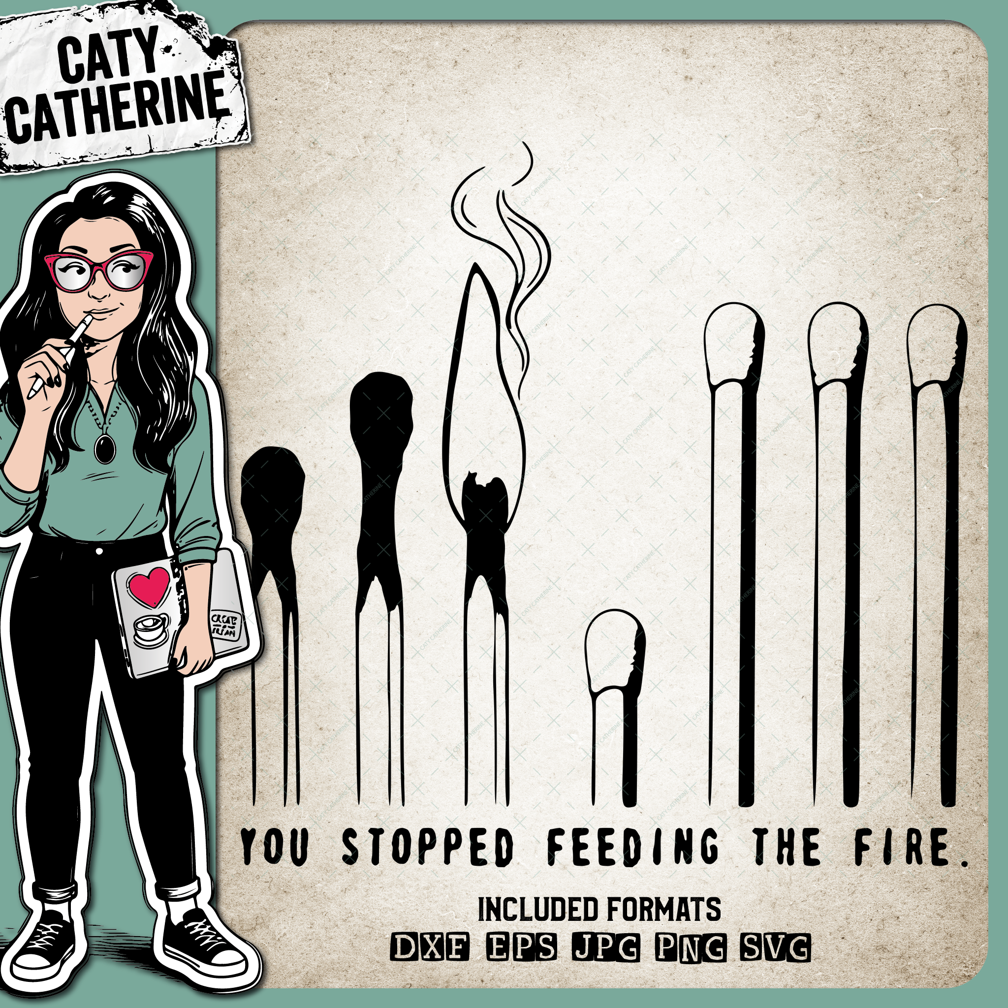 Matches You Stopped Feeding The Fire – Quotes & Sayings SVG Design by Caty Catherine