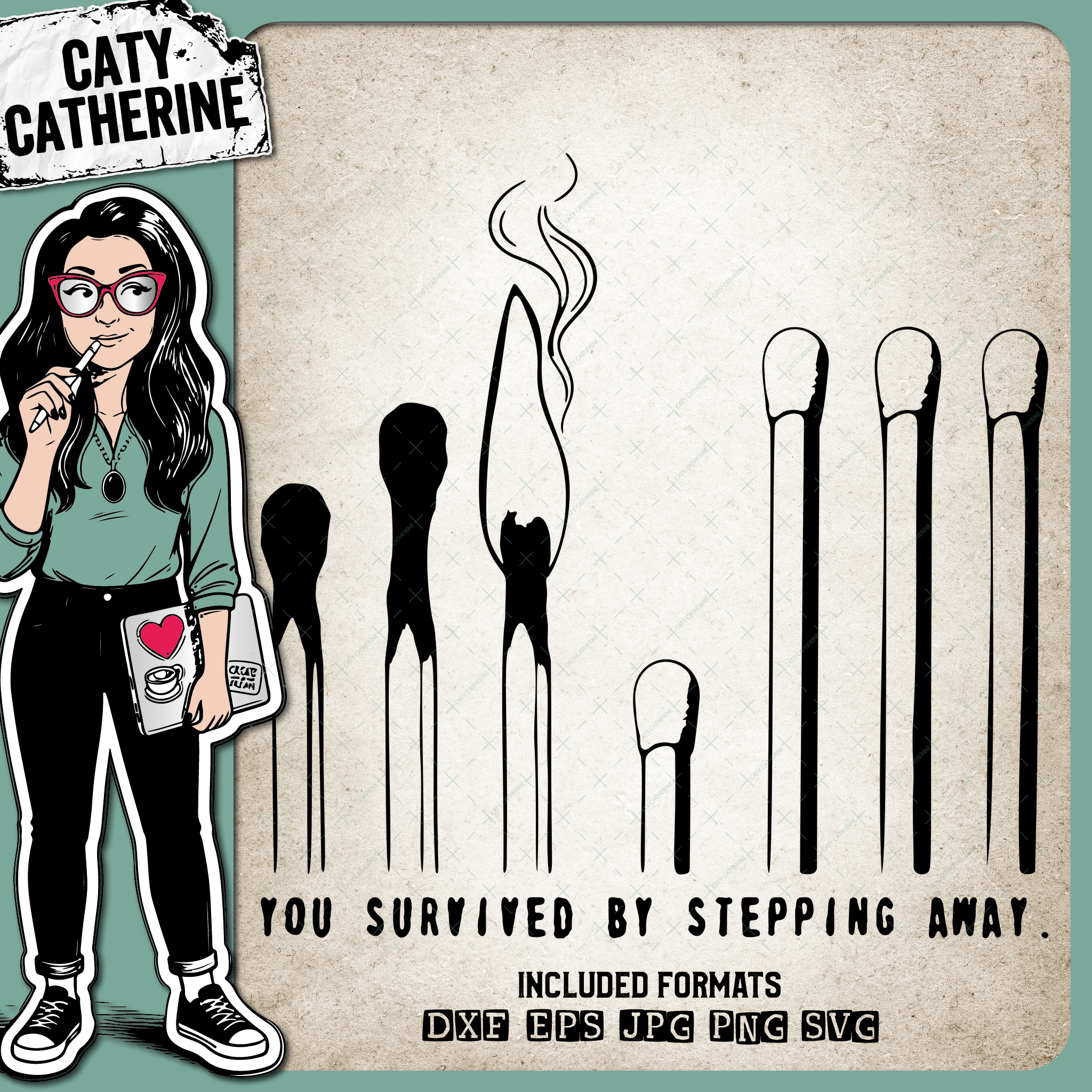 Matches You Survived By Stepping Away – Quotes & Sayings SVG Design by Caty Catherine