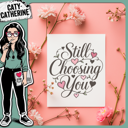 Still Choosing You – Anniversary SVG Design by Caty Catherine