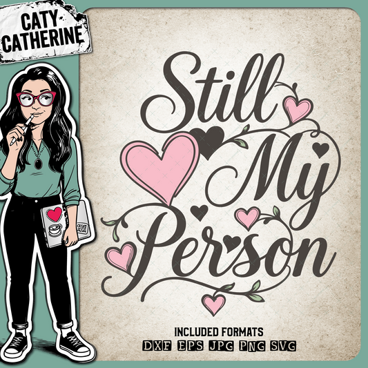 Still My Person – Anniversary SVG Design by Caty Catherine