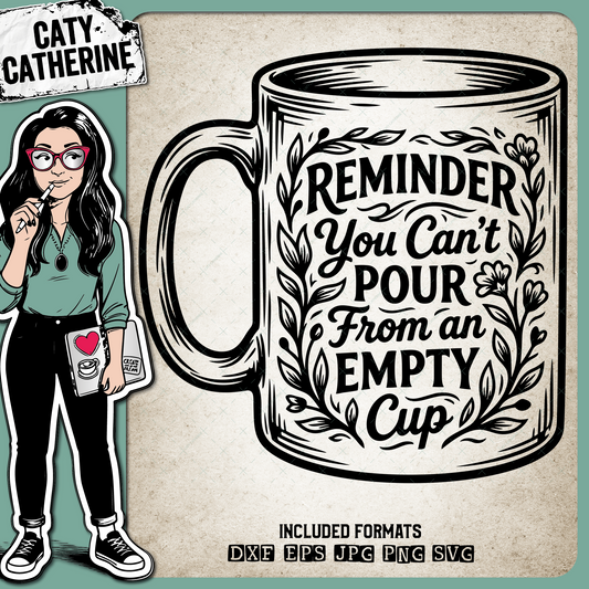 Reminder You Can't Pour From An Empty Cup  – Quotes & Sayings SVG Design by Caty Catherine