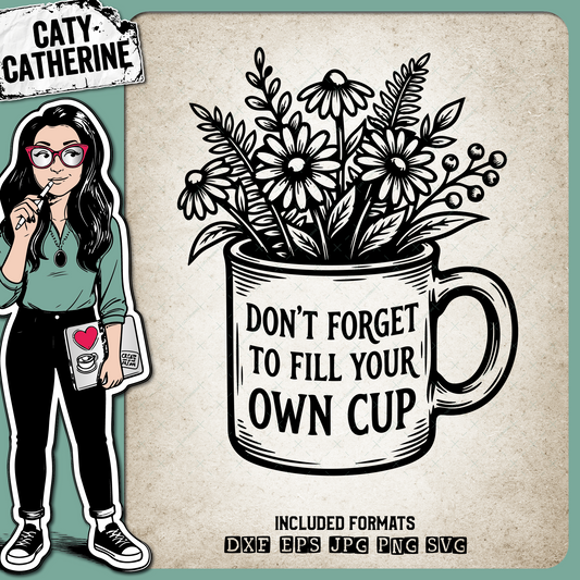 Don't Forget To Fill Your Own Cup Floral Bouquet Mug – Quotes & Sayings SVG Design by Caty Catherine