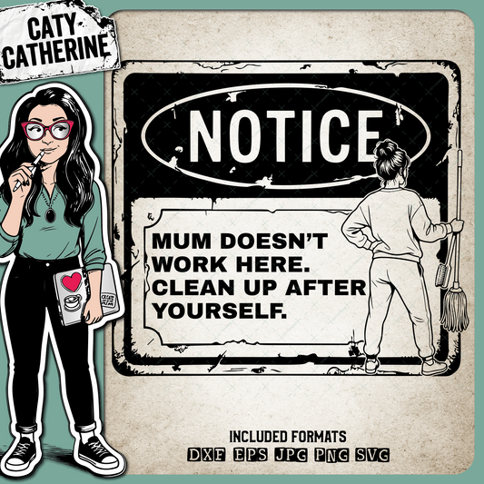 Mum Doesn’t Work Here Clean Up After Yourself Notice Sign – Home Decor SVG Design by Caty Catherine