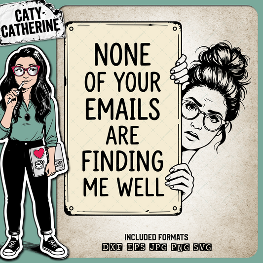 None Of Your Emails Are Finding Me Well Funny Office Quote – Occupations SVG Design by Caty Catherine