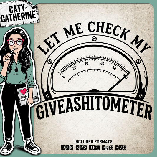 Let Me Check My Giveashitometer Funny Meter Dial – Quotes & Sayings SVG Design by Caty Catherine