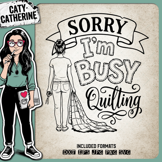 Sorry I'm Busy Quilting Quilter Quote – Crafting SVG Design by Caty Catherine