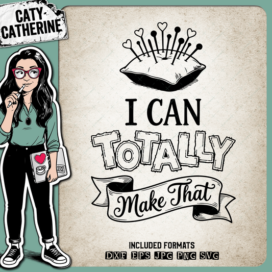 I Can Totally Make That Sewing Quote – Crafting SVG Design by Caty Catherine
