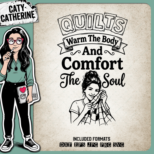 Quilts Warm The Body And Comfort The Soul – Crafting SVG Design by Caty Catherine