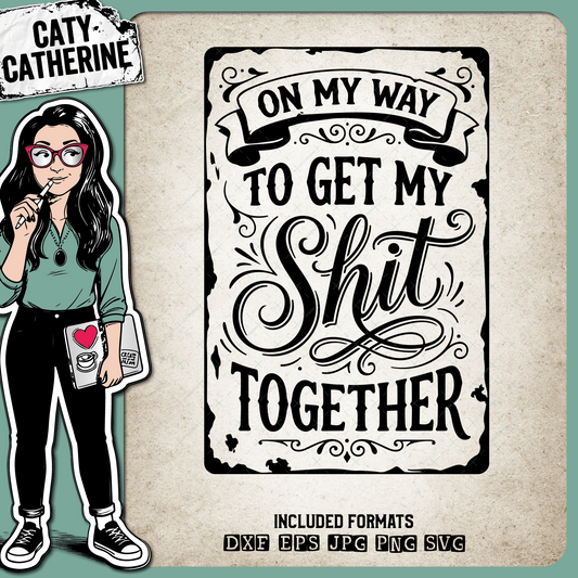 On My Way To Get My Shit Together Funny Quote – Quotes & Sayings SVG Design by Caty Catherine