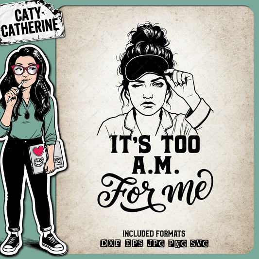 It’s Too A.M. For Me Sleepy Funny Woman Quote – Quotes & Sayings SVG Design by Caty Catherine
