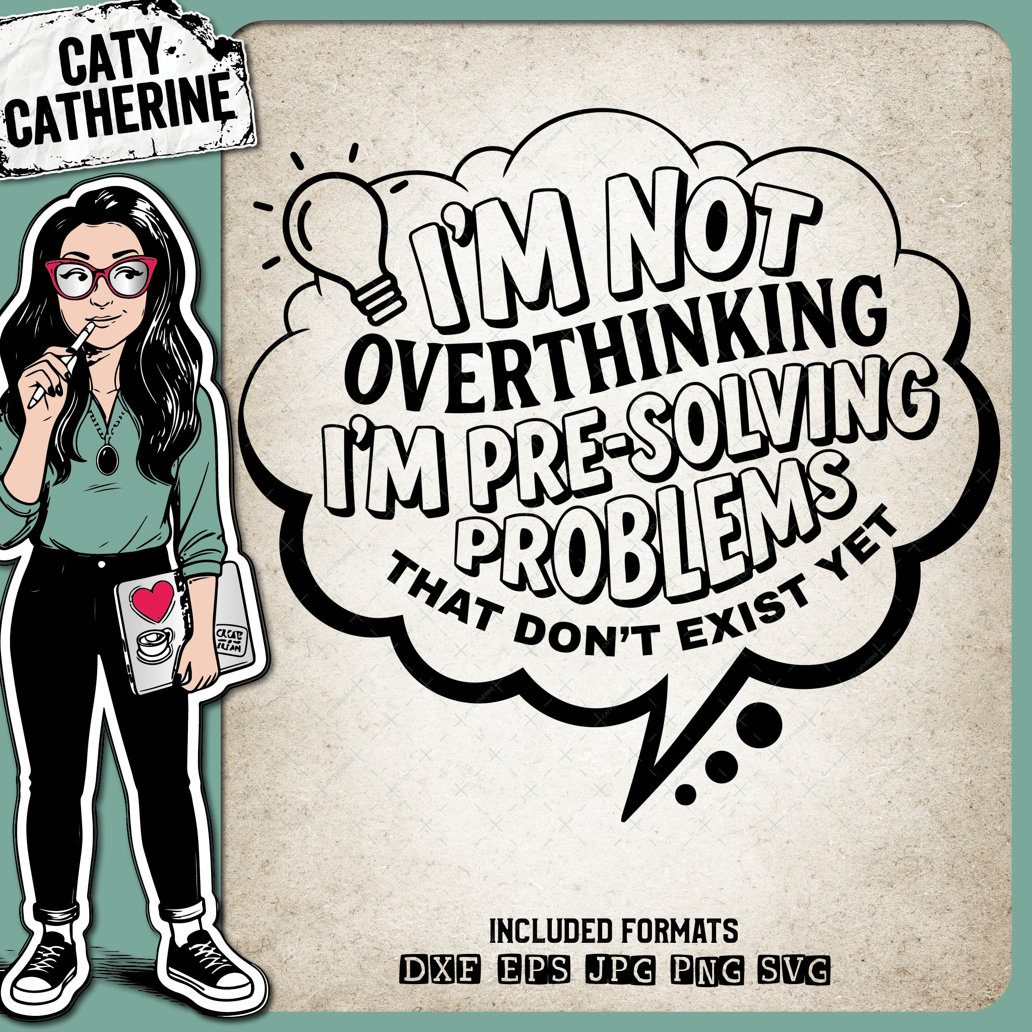 I’m Not Overthinking I’m Pre-Solving Problems That Don’t Exist Yet – Quotes & Sayings SVG Design by Caty Catherine