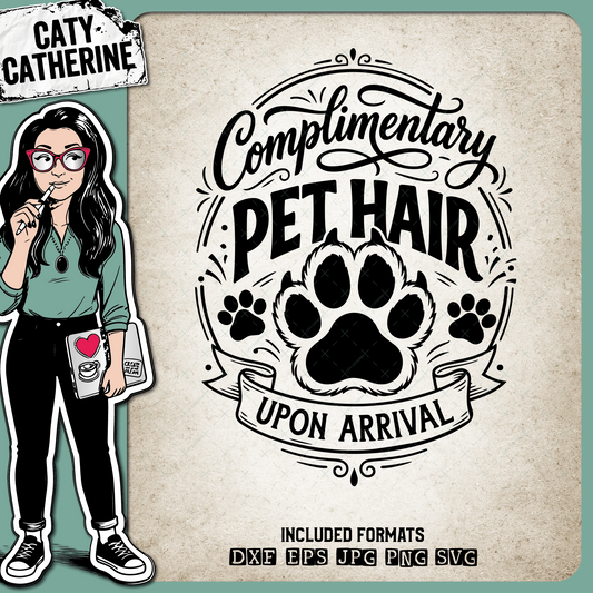 Complimentary Pet Hair Upon Arrival Funny Quote – Home Decor SVG Design by Caty Catherine