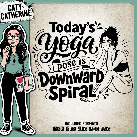 Today's Yoga Pose Is Downward Spiral Funny Quote – Quotes & Sayings SVG Design by Caty Catherine
