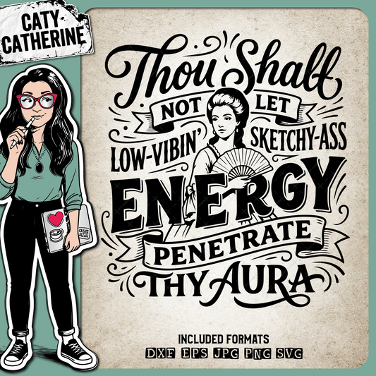 Thou Shall Not Let Sketchy-Ass Low-Vibin' Energy Penetrate Thy Aura – Quotes & Sayings SVG Design by Caty Catherine
