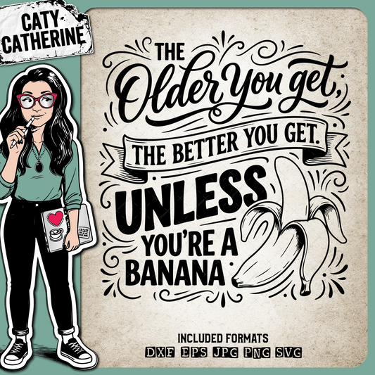 The Older You Get Unless You're a Banana Funny Quote – Quotes & Sayings SVG Design by Caty Catherine