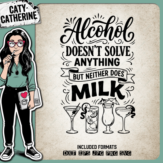 Alcohol Doesn't Solve Anything But Neither Does Milk Funny Quote – Quotes & Sayings SVG Design by Caty Catherine