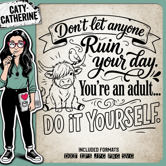 Don't Let Anyone Ruin Your Day Funny Highland Cow Quote – Quotes & Sayings SVG Design by Caty Catherine