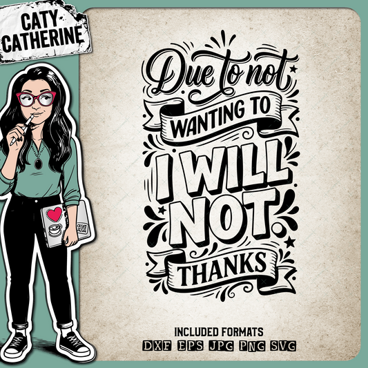 Due To Not Wanting To I Will Not Thanks Funny Antisocial Quote – Quotes & Sayings SVG Design by Caty Catherine