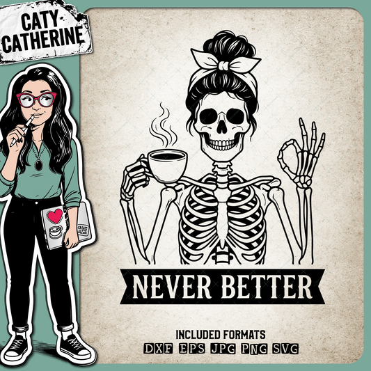 Never Better Skeleton Coffee Quote – Quotes & Sayings SVG Design by Caty Catherine