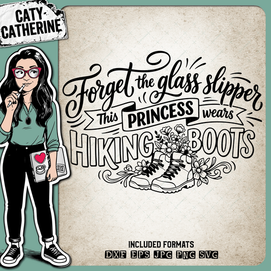 Forget the Glass Slipper This Princess Wears Hiking Boots – Quotes & Sayings SVG Design by Caty Catherine