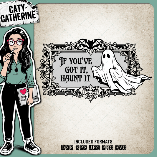 If You've Got It Haunt It – Halloween SVG Design by Caty Catherine