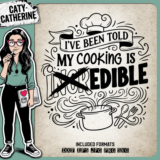 I've Been Told My Cooking Is Incredible Edible – Quotes & Sayings SVG Design by Caty Catherine