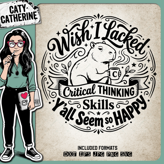 Wish I Lacked Critical Thinking Skills Y'all Seem So Happy – Quotes & Sayings SVG Design by Caty Catherine