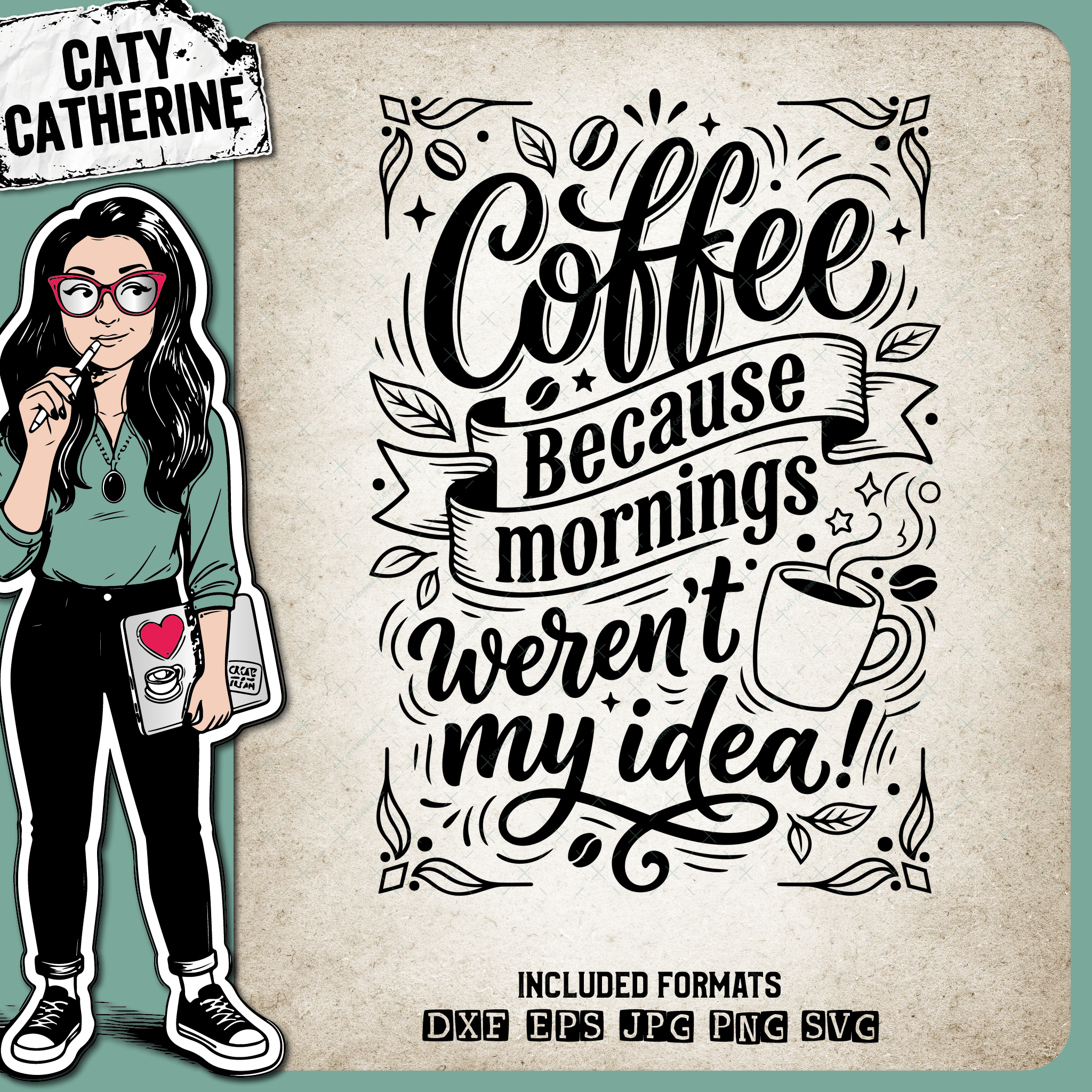 Coffee Because Mornings Aren't My Idea – Food & Drink SVG Design by Caty Catherine