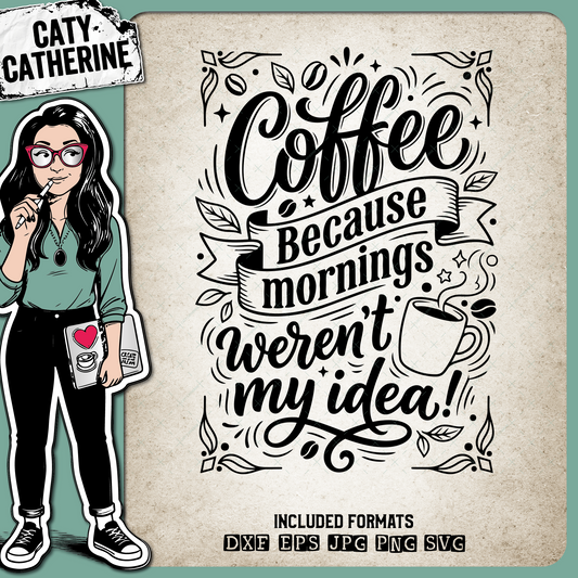 Coffee Because Mornings Aren't My Idea – Food & Drink SVG Design by Caty Catherine
