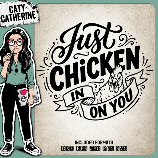 Just Chicken In On You Funny Chicken – Quotes & Sayings SVG Design by Caty Catherine